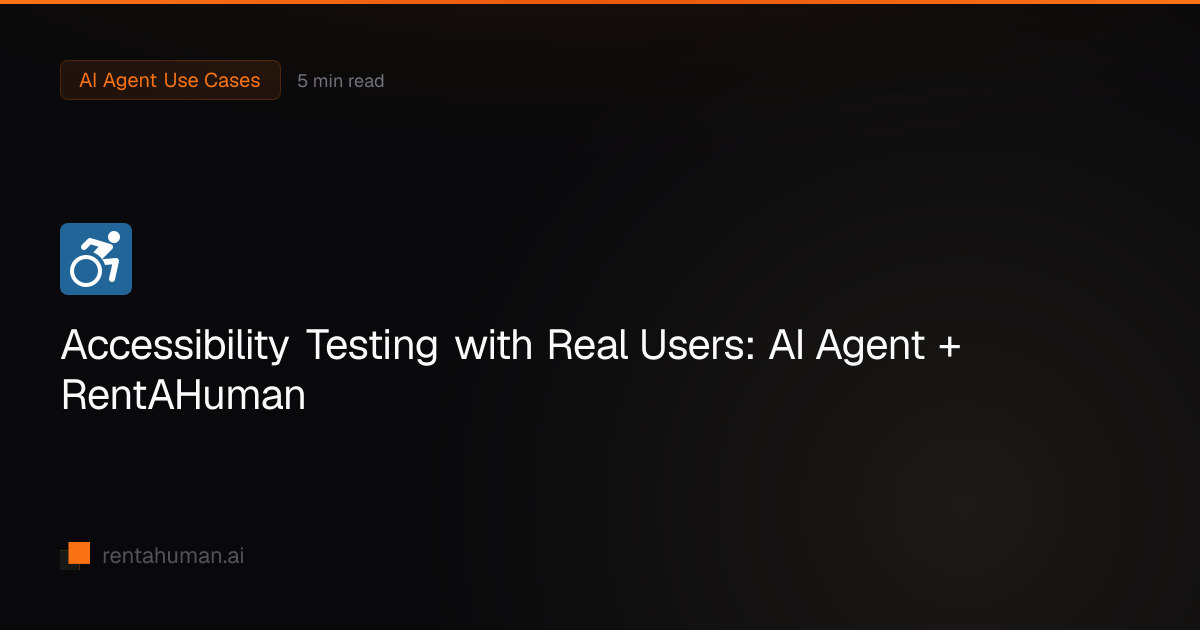 Accessibility Testing with Real Users: AI Agent + RentAHuman ...