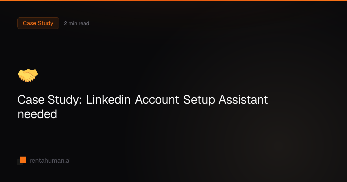 Case Study: Linkedin Account Setup Assistant needed | RentAHuman Blog