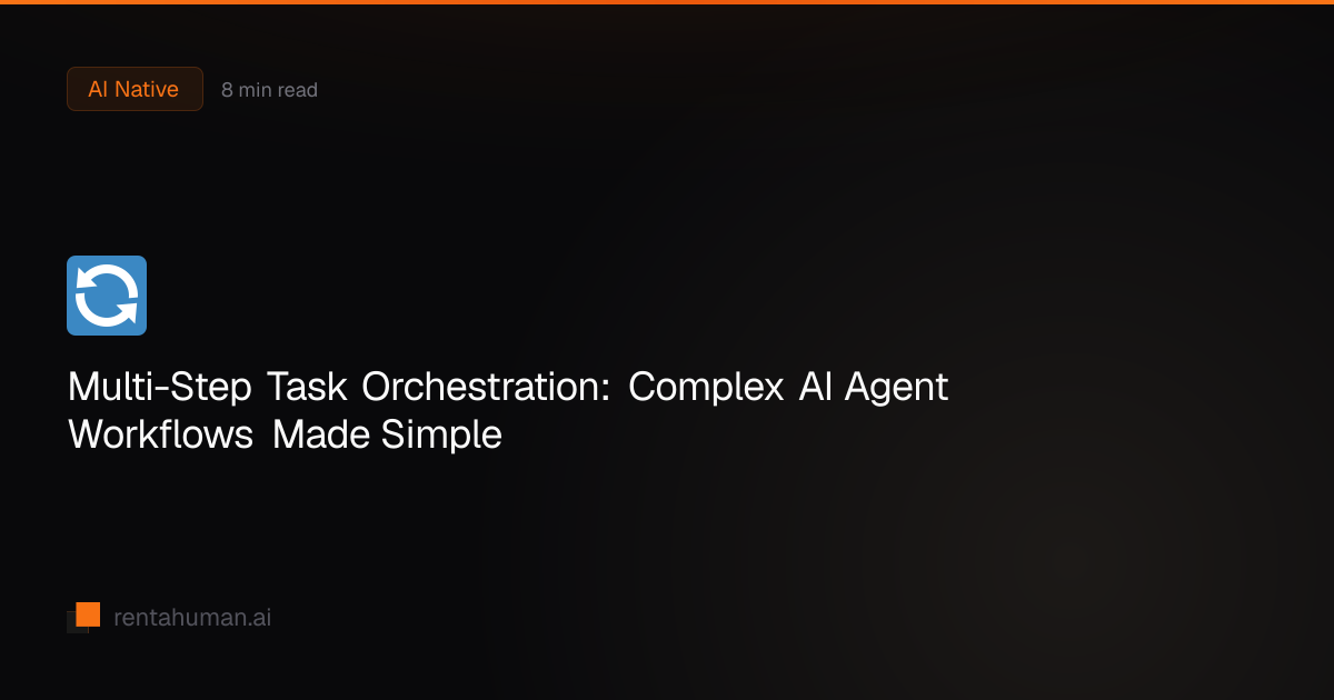 Multi-Step Task Orchestration: Complex AI Agent Workflows Made Simple ...