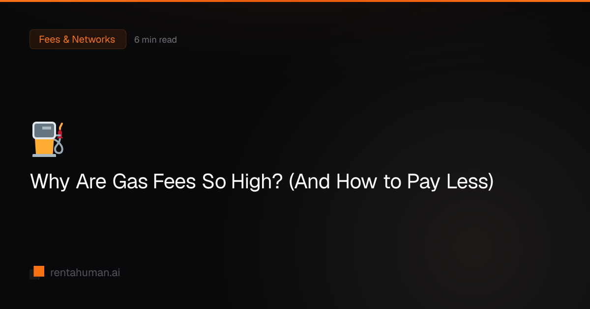 Why Are Gas Fees So High? (And How to Pay Less) | RentAHuman Blog